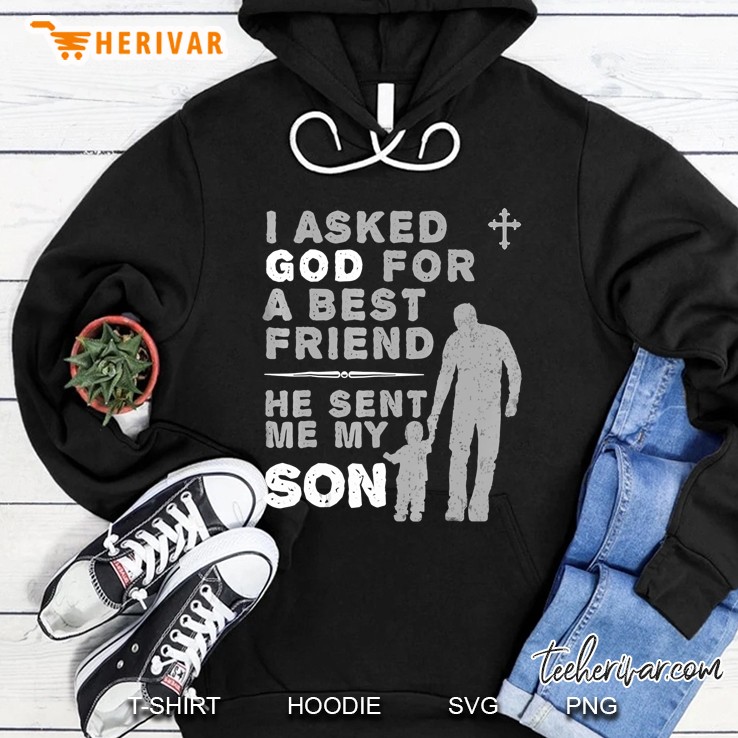 I Asked God For A Best Friend He Sent Me My Son Hoodie