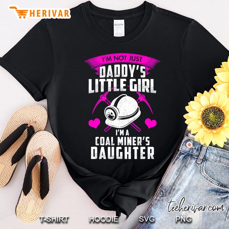 I'm Not Just Daddy's Little Girl I'm A Coal Miner's Daughter Shirt