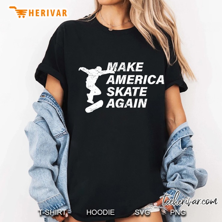 Make America Skate Again Shirt, Cool Skateboard Hoodie