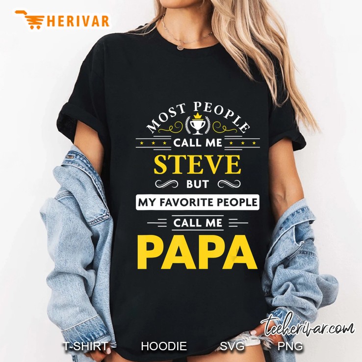 Mens Steve Name Gift - My Favorite People Call Me Papa Ladies Tee