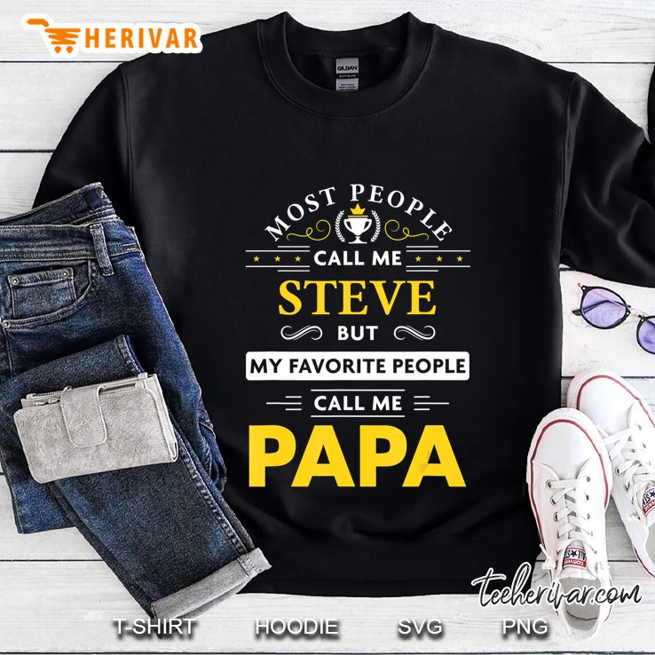 Mens Steve Name Gift - My Favorite People Call Me Papa Sweatshirt