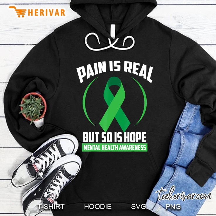 Pain Is Real But So Is Hope Mental Health Awareness Hoodie