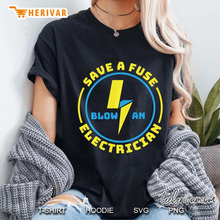 Save A Fuse Blow An Electrician Ladies Tee