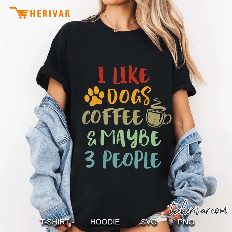 Vintage Retro I Like Dogs Coffee And Maybe 3 People Hoodie