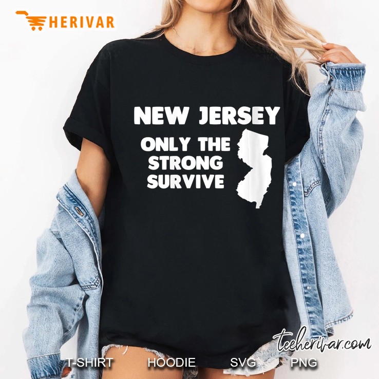 Womens New Jersey Only The Strong Survive Funny Saying Cool Hoodie