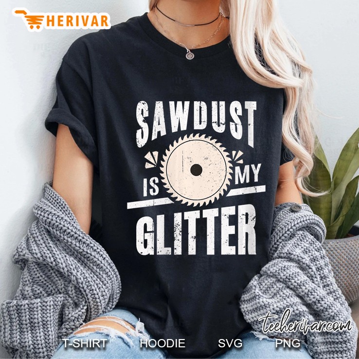 Womens Sawdust Is My Glitter Funny Woodworking For Husband Dad Ladies Tee