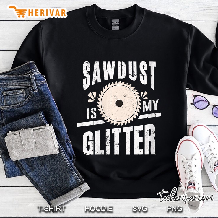 Womens Sawdust Is My Glitter Funny Woodworking For Husband Dad Sweatshirt