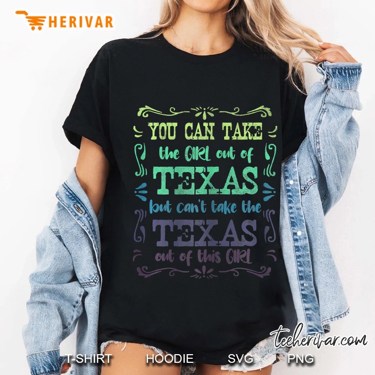 Womens You Can Take The Girl Out Of Texas But Can't Take The Texas Hoodie