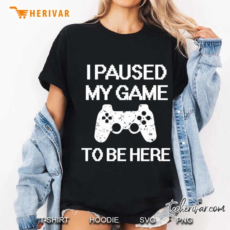 I Paused My Game To Be Here Funny Gamer Saying Ladies Tee