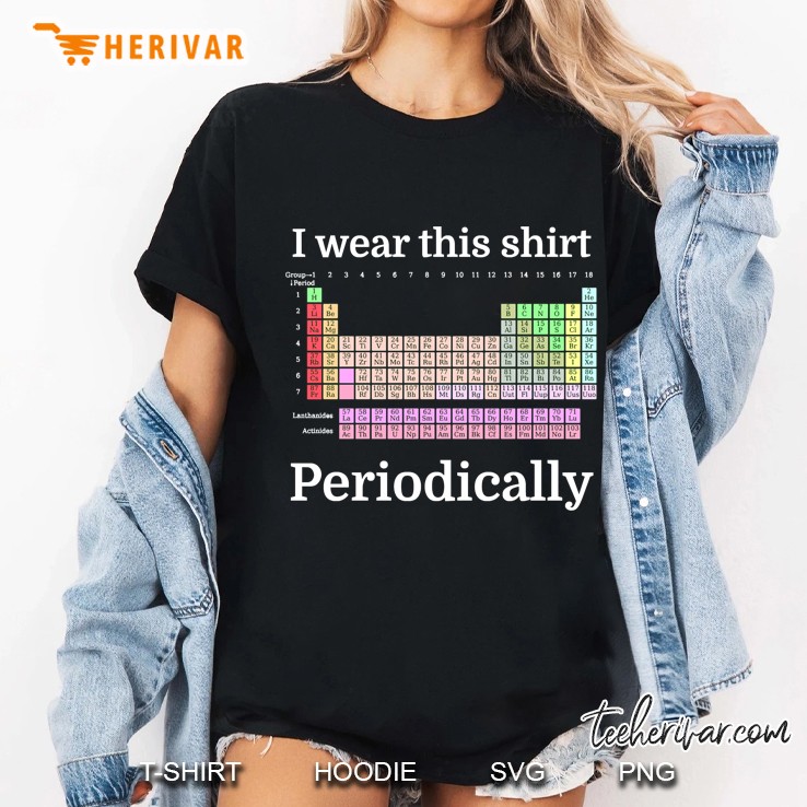 I Wear This Shirt Periodically Hoodie