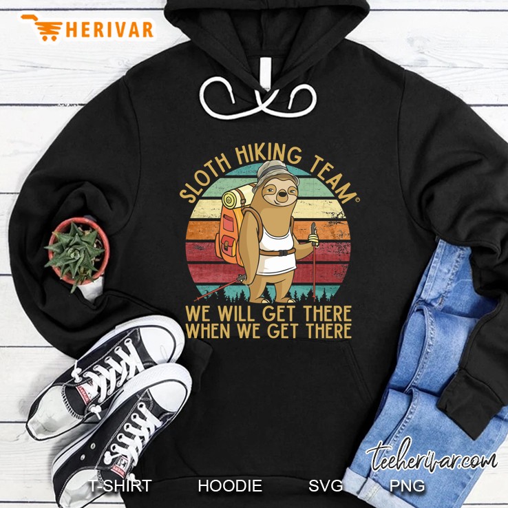 Sloth Hiking Team - We Will Get There, When We Get There Hoodie