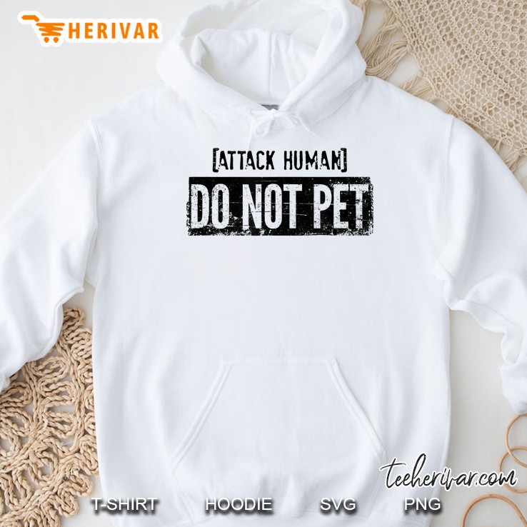 Attack Human Do Not Pet - Clever Witty Sarcastic Humor Hoodie