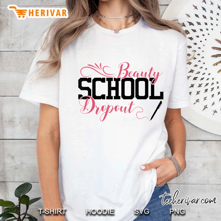 Beauty School Dropout Funny Cosmetic School Tee Ladies Tee