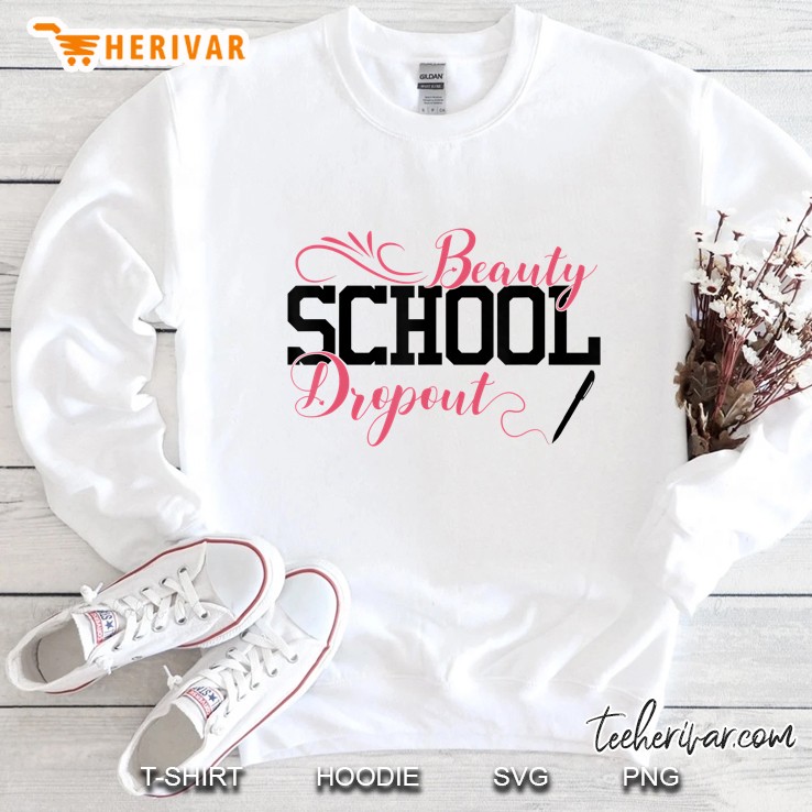 Beauty School Dropout Funny Cosmetic School Tee Sweatshirt