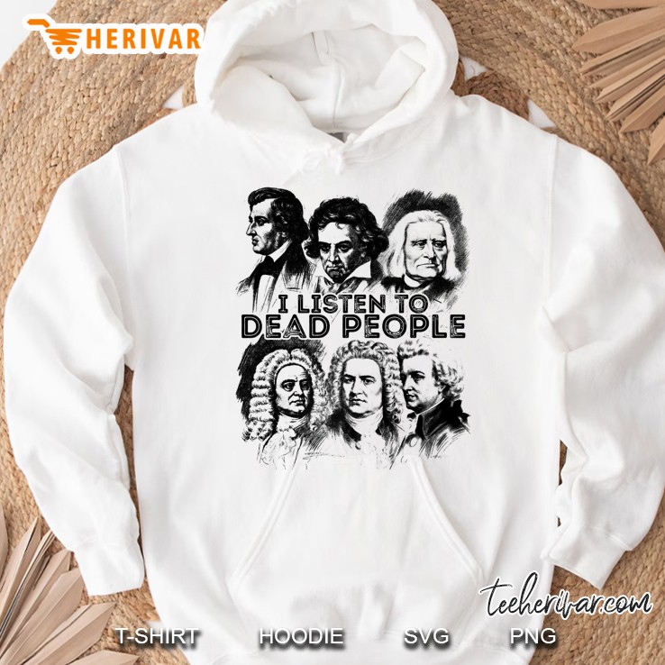 I Listen To Dead People Classical Music Composer Premium Hoodie