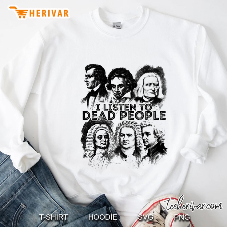 I Listen To Dead People Classical Music Composer Premium Sweatshirt