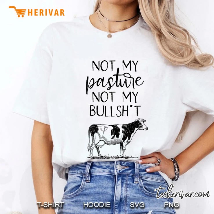 Not My Pasture Not My Bullshit Funny Sassy Southern Premium Ladies Tee