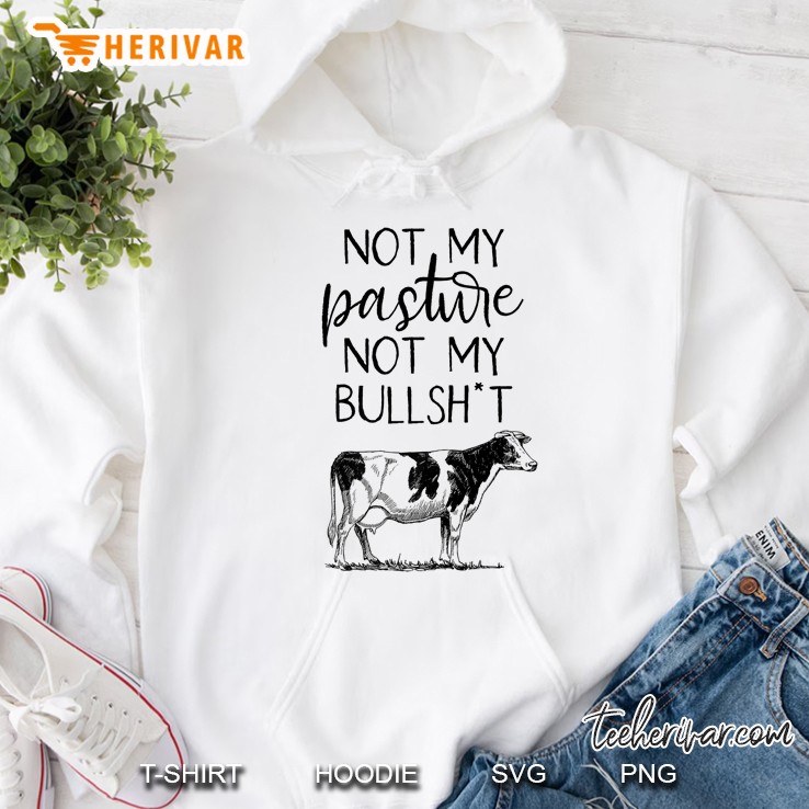 Not My Pasture Not My Bullshit Funny Sassy Southern Premium Hoodie