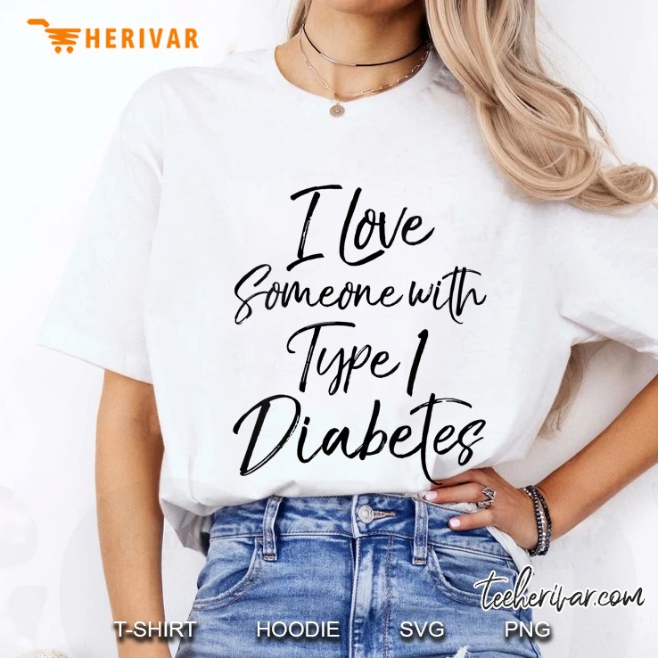 Womens Support Quote For Family I Love Someone With Type 1 Diabetes Ladies Tee
