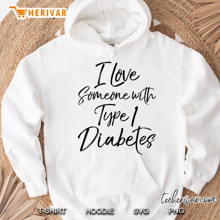 Womens Support Quote For Family I Love Someone With Type 1 Diabetes Hoodie