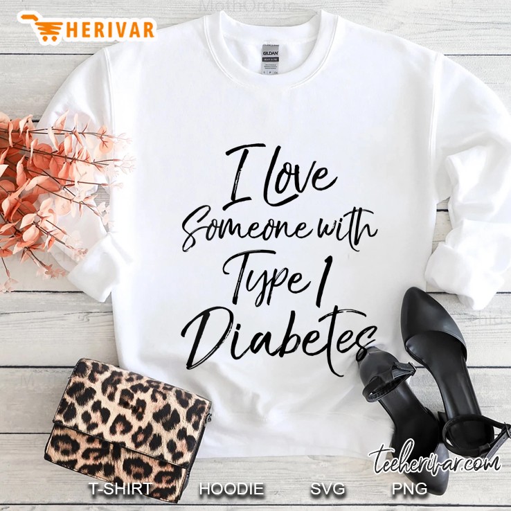 Womens Support Quote For Family I Love Someone With Type 1 Diabetes Sweatshirt