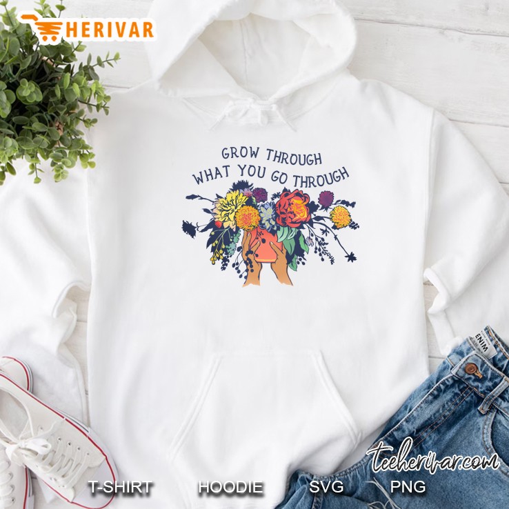 Grow Through What You Go Through Hoodie