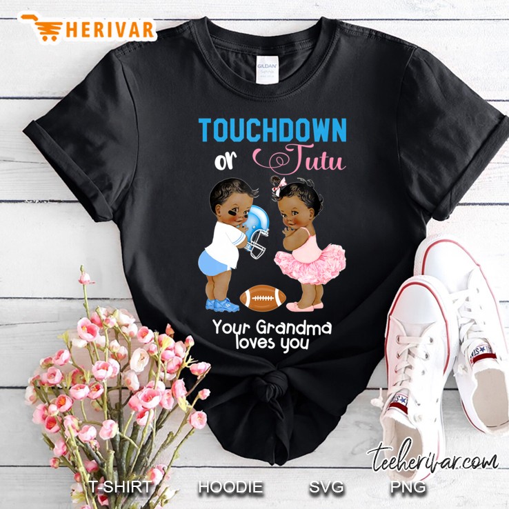 Ethnic Touchdown Or Tutu Your Grandma Loves You Shirt