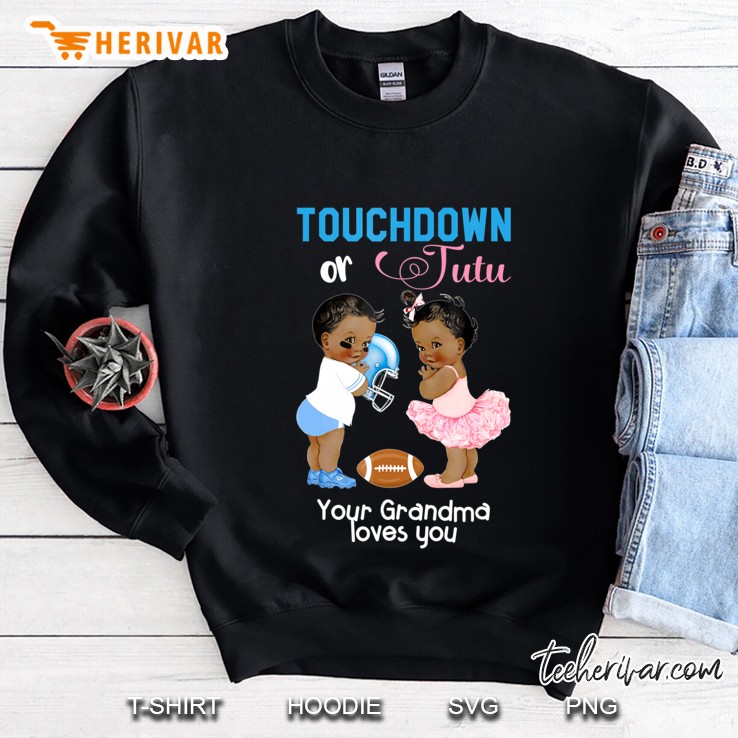 Ethnic Touchdown Or Tutu Your Grandma Loves You Sweatshirt