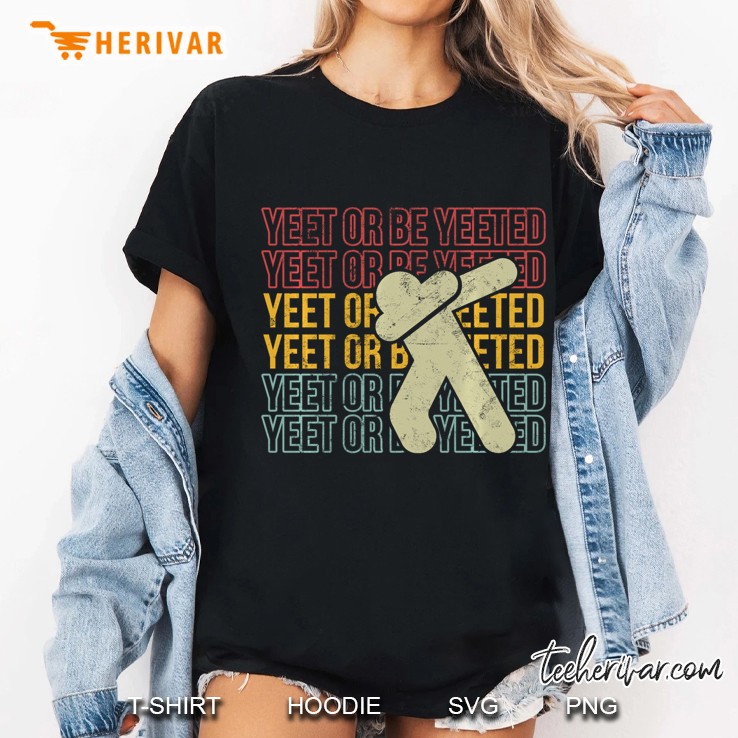 Funny Dank Meme Dabbing Gift For Kids Yeet Or Be Yeeted Dab Pullover Ladies Tee