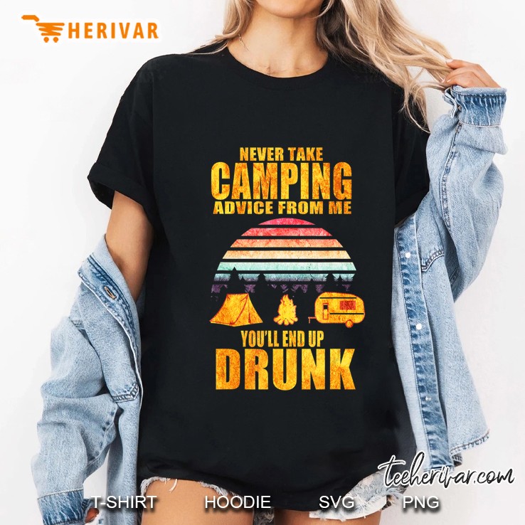 Never Take Camping Advice From Me End Up Drunk Vintage Tee Ladies Tee