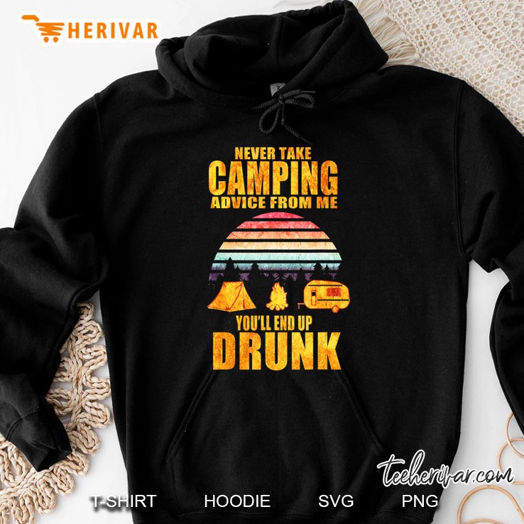Never Take Camping Advice From Me End Up Drunk Vintage Tee Hoodie