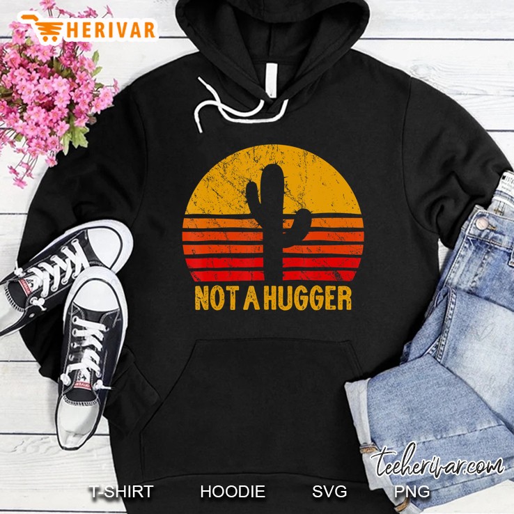 Not A Hugger Funny Cactus Vintage Sarcastic Retro Gift Hoodie