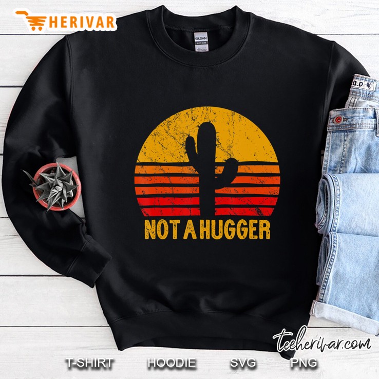 Not A Hugger Funny Cactus Vintage Sarcastic Retro Gift Sweatshirt