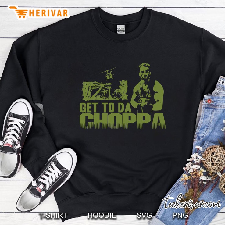 Get To The Choppa Sweatshirt