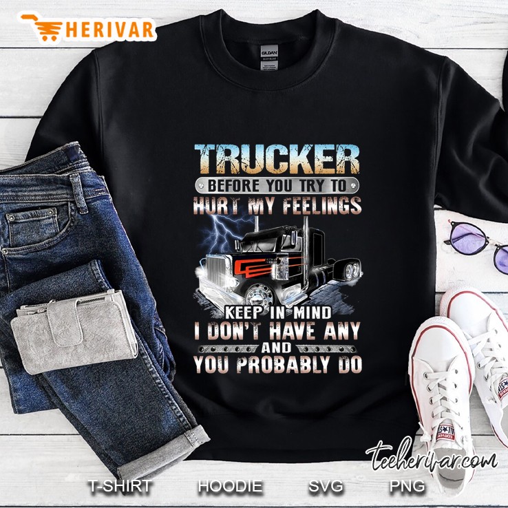 Trucker Before You Try To Hurt My Feelings Keep In Mind Mugs