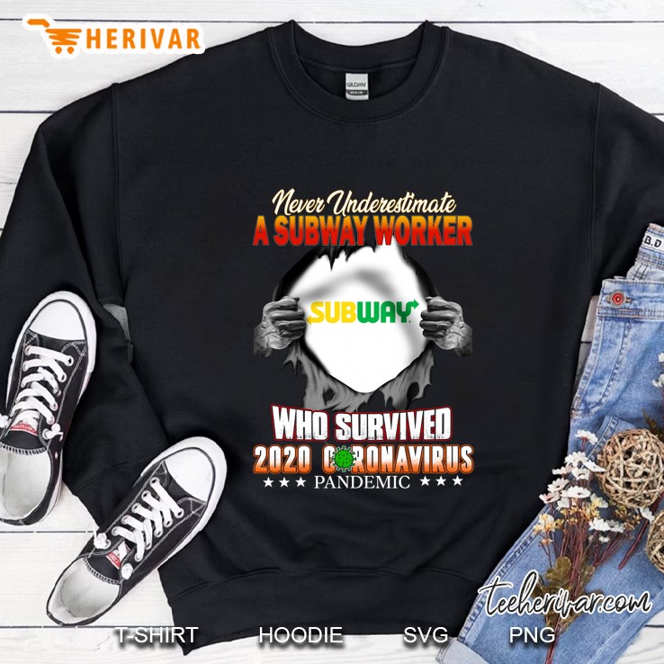 Never Underestimate A Subway Worker Who Survived 2020 Coronavirus Pandemic Sweatshirt