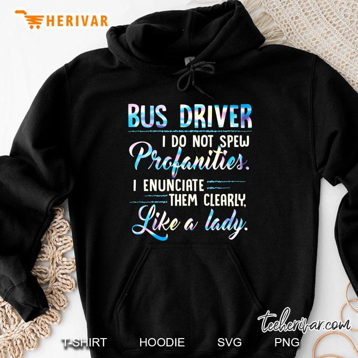 Bus Driver I Do Not Spew Profanities I Enunciate Them Clearly Like A Lady Hoodie