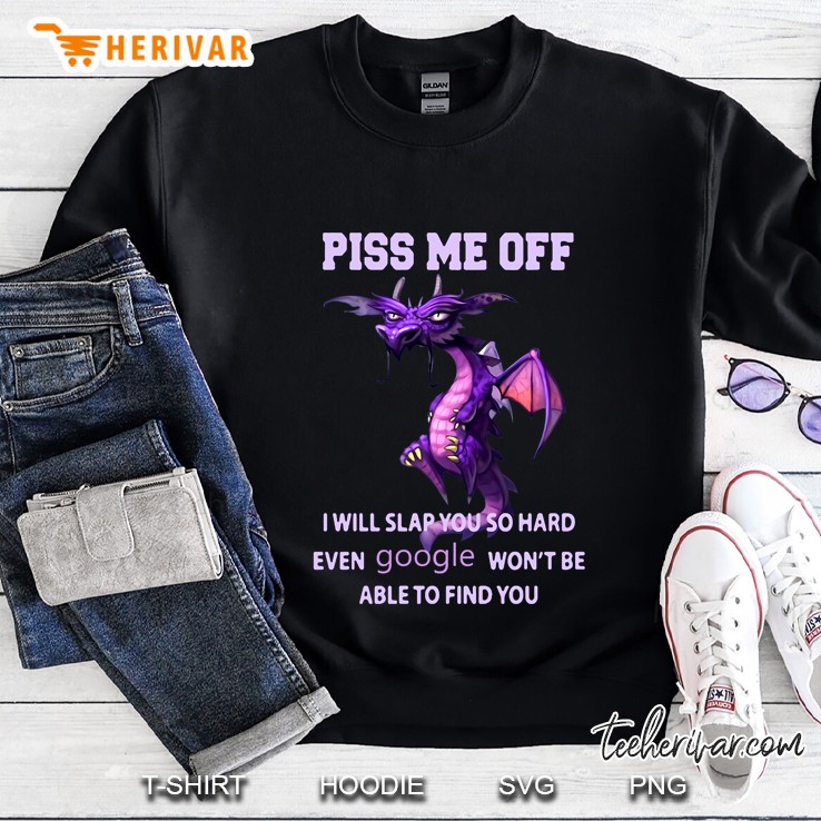 Piss Me Off I Will Slap You So Hard Grumpy Dragon Version Sweatshirt
