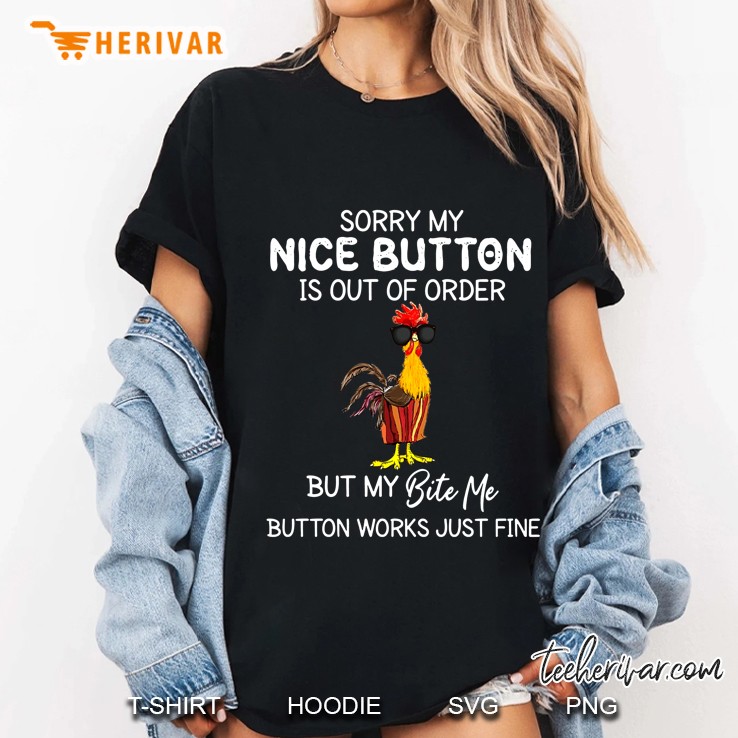 Sorry My Nice Button Is Out Of Order But My Bite Me Button Works Just Fine Rooster Version Hoodie