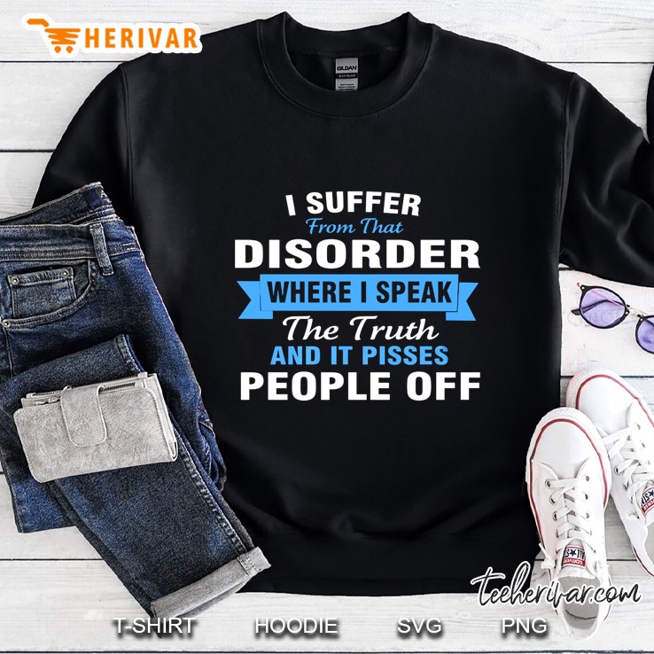 I Suffer From That Disorder Where I Speak The Truth And It Pisses People Off Mugs