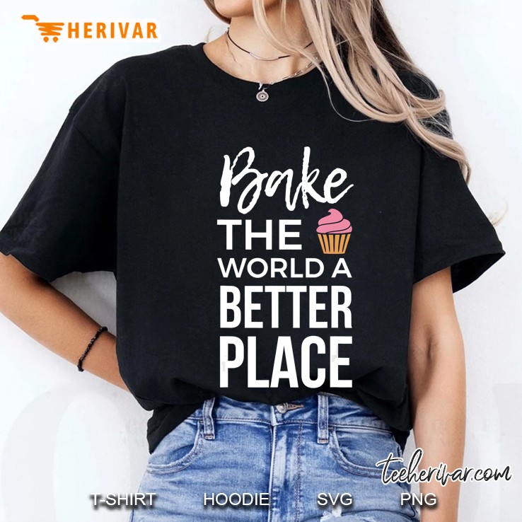 Baking Gift For A Baker Bake The World Better Place Hoodie