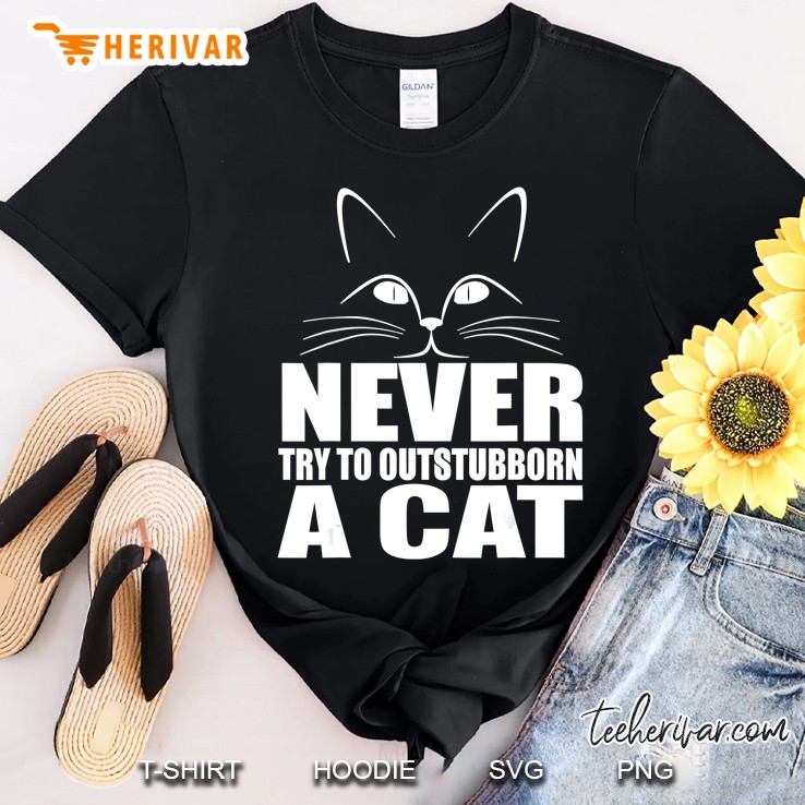 Cat Funny Gift - Never Try To Out Stubborn A Cat Shirt