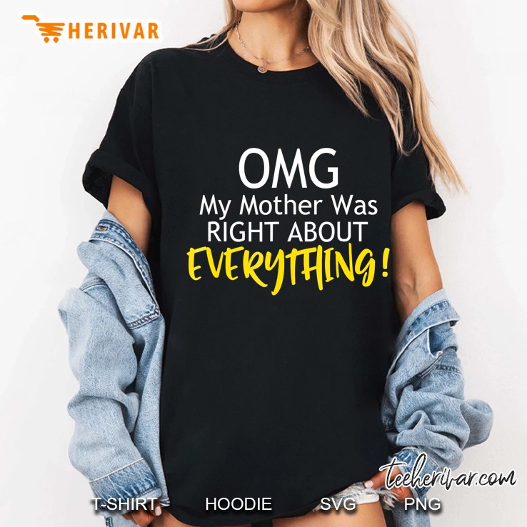 Funny Omg My Mother Was Right About Everything Hoodie