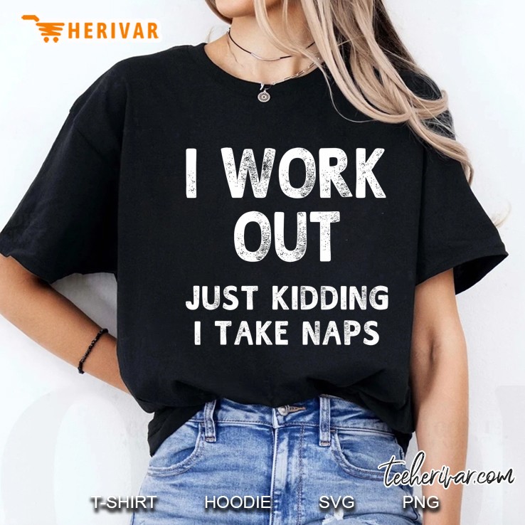 I Work Out Just Kidding I Take Naps Funny Humorous Ladies Tee