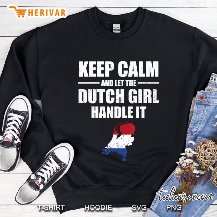 Keep Calm Let The Dutch Girl Handle It Netherland Sweatshirt