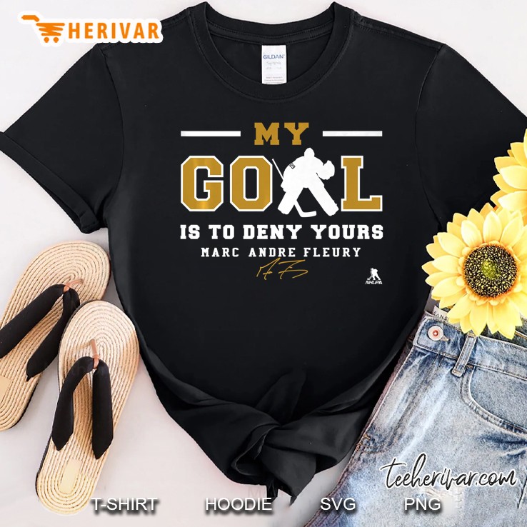 Marc-Andre Fleury - My Goal Is To Deny Yours Shirt