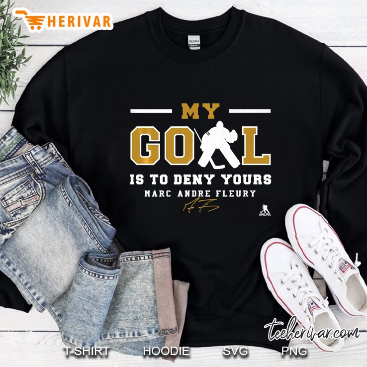 Marc-Andre Fleury - My Goal Is To Deny Yours Sweatshirt