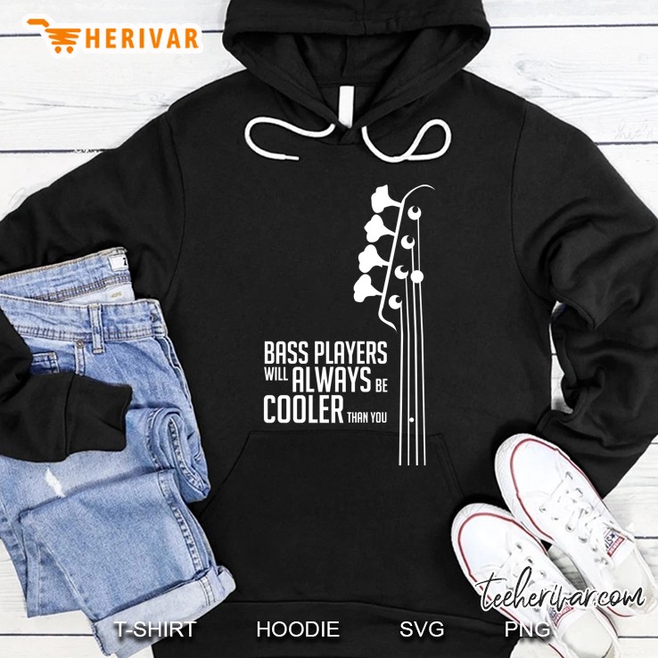 Bass Players Will Always Be Cooler Than You - Bass Headstock - Bass Guitarist - Bassist Hoodie