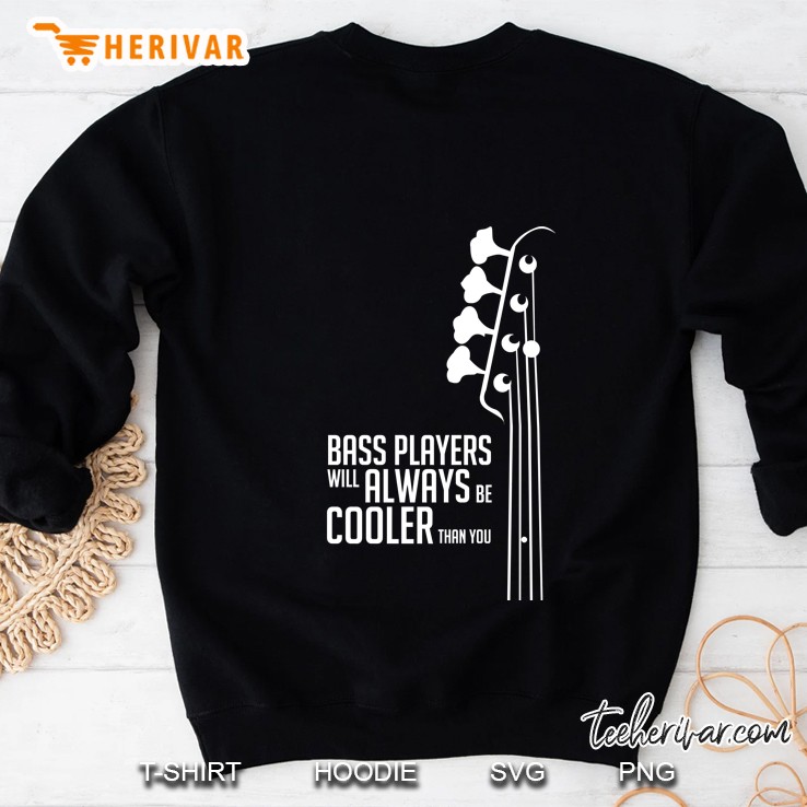 Bass Players Will Always Be Cooler Than You - Bass Headstock - Bass Guitarist - Bassist Sweatshirt