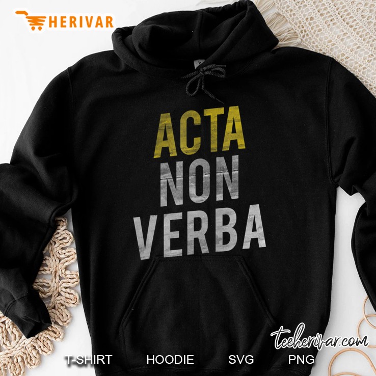 Acta Non Verba - Actions, Not Words Latin Saying Shirt Hoodie